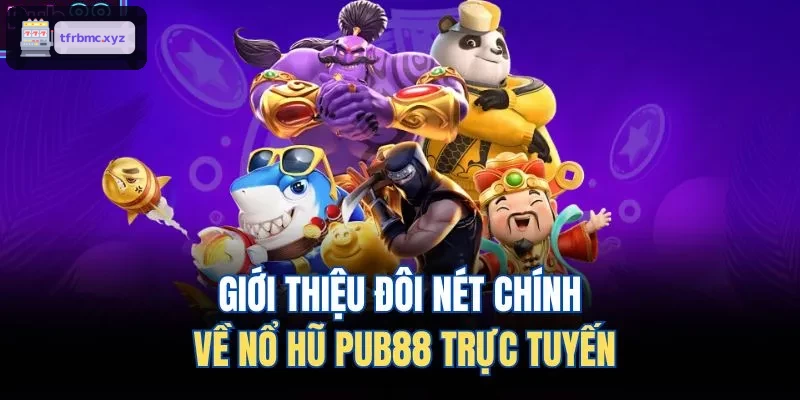 Giới thiệu đôi nét chính về nổ hũ TX88 trực tuyến
