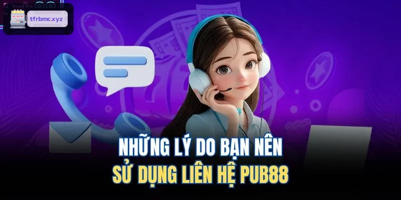 Những lý do bạn nên sử dụng liên hệ TX88 