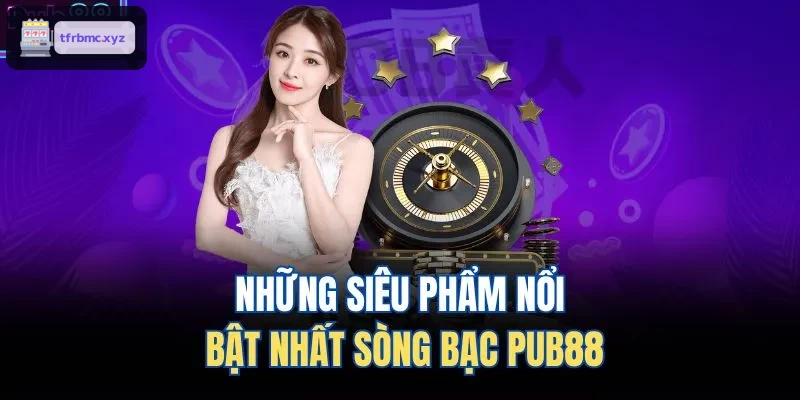 Những siêu phẩm nổi bật nhất sòng bạc TX88