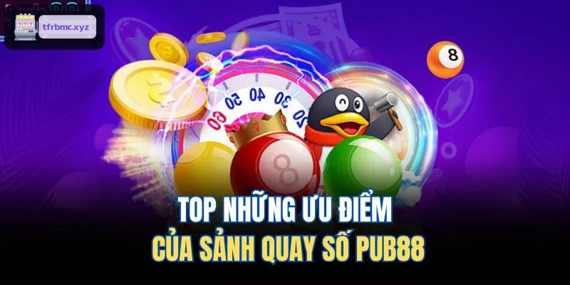 TOP những ưu điểm của sảnh ​​quay số TX88