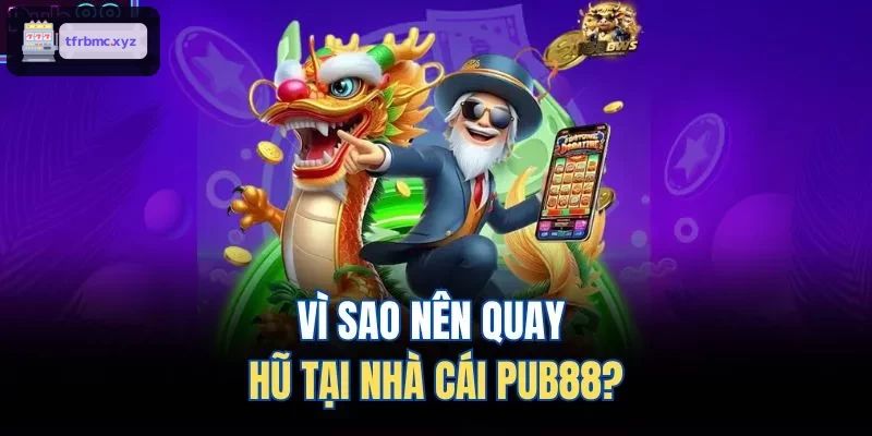 Vì sao nên quay hũ tại nhà cái TX88?